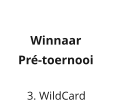 3. WildCard Winnaar  Pré-toernooi